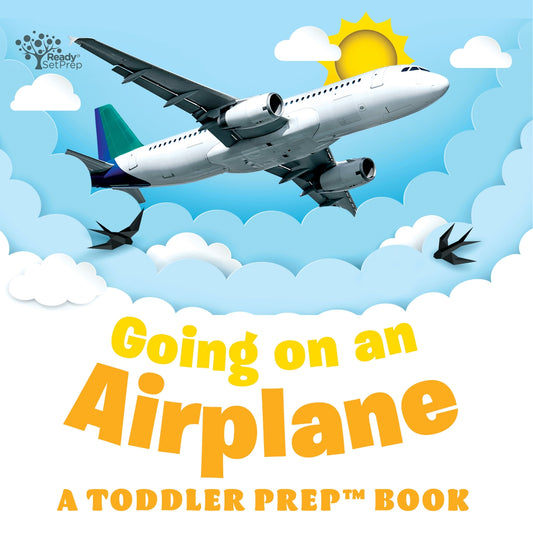 Going on an Airplane: A Toddler Prep Book