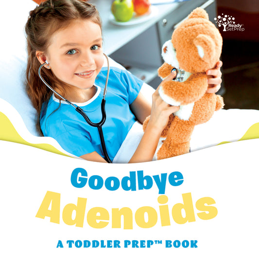 Goodbye Adenoids: A Toddler Prep Book