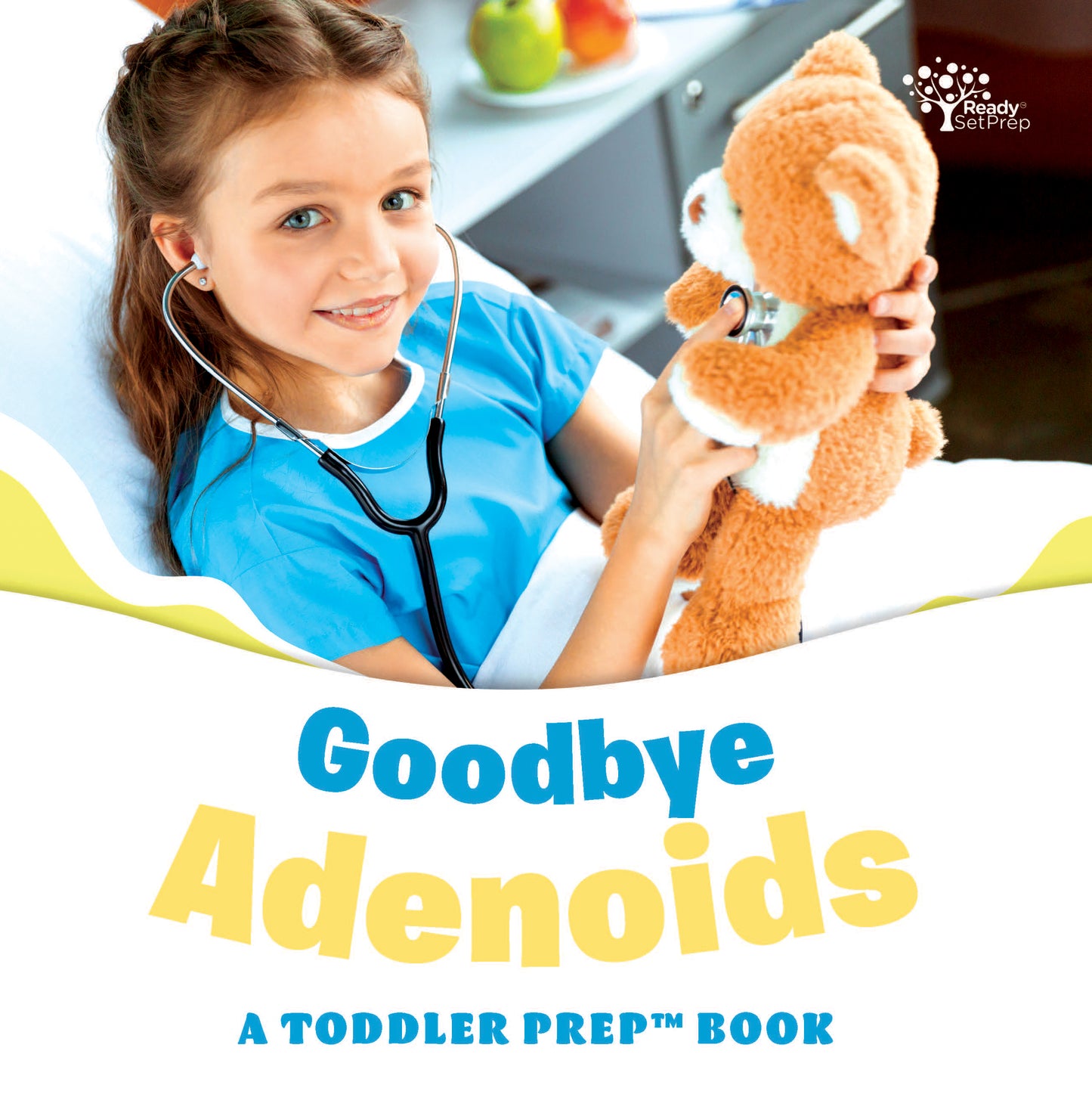 Goodbye Adenoids: A Toddler Prep Book