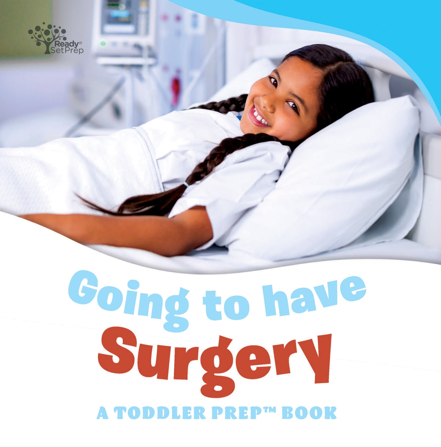 Going to have Surgery: A Toddler Prep Book