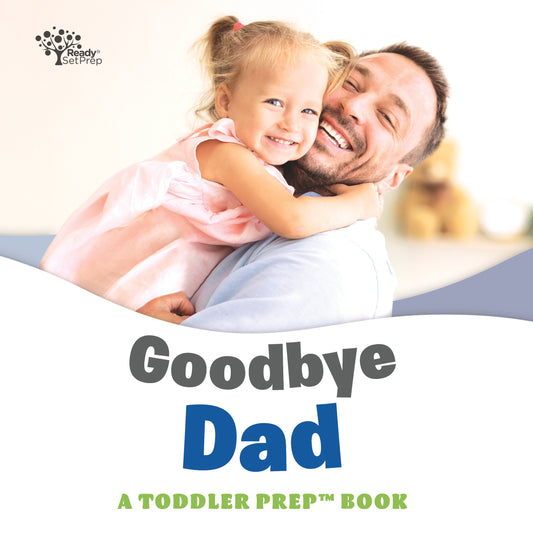 Goodbye Dad: A Toddler Prep Book